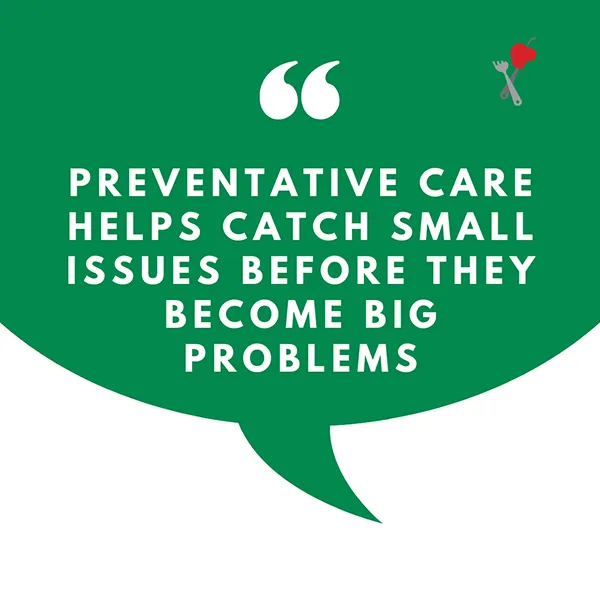 Speech bubble with the words "Preventative care helps catch small issues before they become big problems"