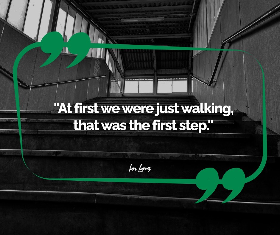 "At first we were just walking, that was the first step."